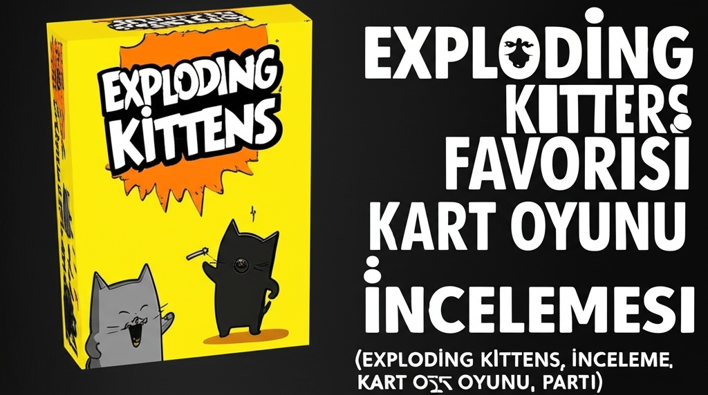 Exploding Kittens: Partilerin Favorisi Kart Oyunu İncelemesi (Exploding Kittens, inceleme, kart oyunu, parti)
