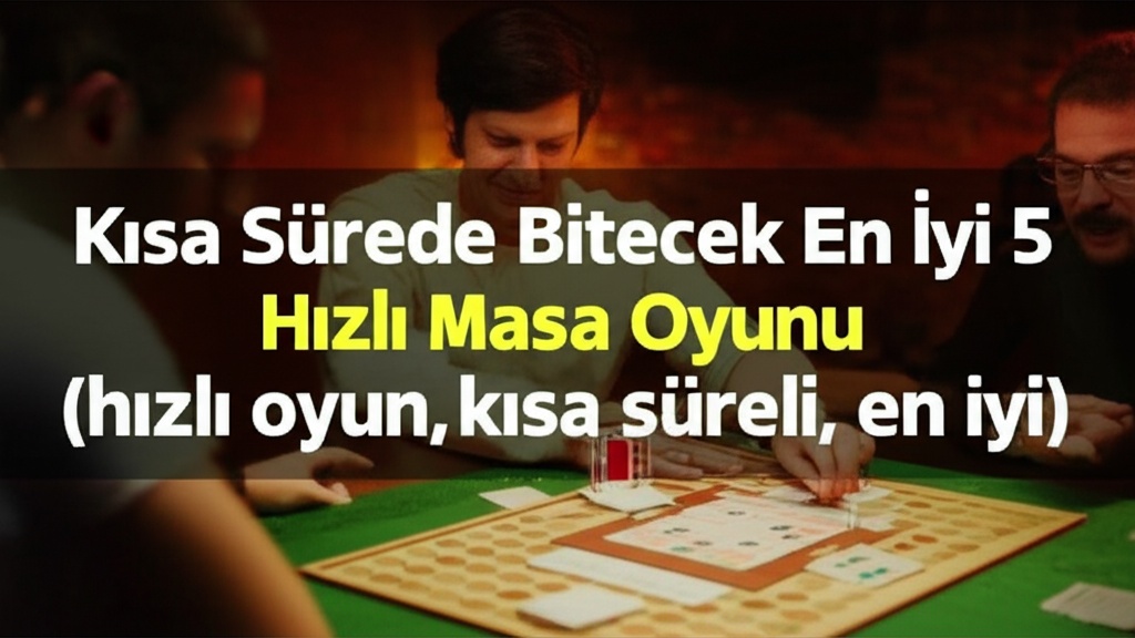 Kısa Sürede Bitecek En İyi 5 Hızlı Masa Oyunu (hızlı oyun, kısa süreli, en iyi)